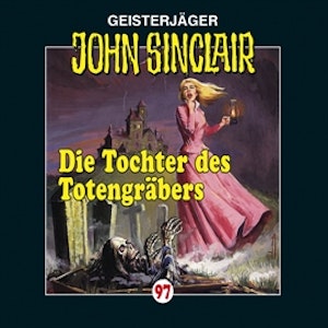 Die Tochter des Totengräbers (John Sinclair 97)