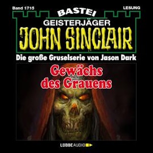 Gewächs des Grauens - John Sinclair, Band 1715 (Ungekürzt)