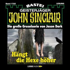 Hängt die Hexer höher - John Sinclair, Band 1725 (Ungekürzt)