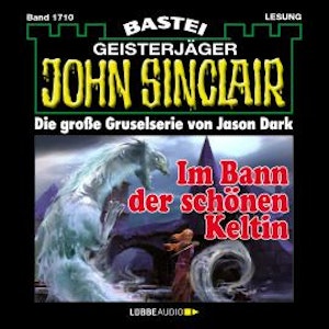 Im Bann der schönen Keltin - John Sinclair, Band 1710 (Ungekürzt)