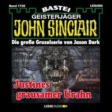 Justines grausamer Urahn (3. Teil) - John Sinclair, Band 1739 (Ungekürzt)