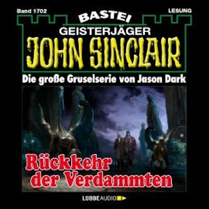 Rückkehr der Verdammten - John Sinclair, Band 1702 (Ungekürzt)