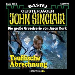 Teuflische Abrechnung - John Sinclair, Band 1704 (Ungekürzt)