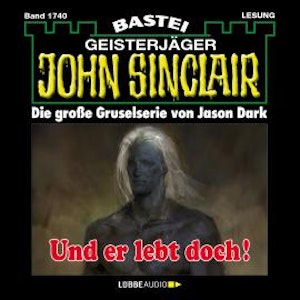 Und er lebt doch! - John Sinclair, Band 1740 (Ungekürzt)