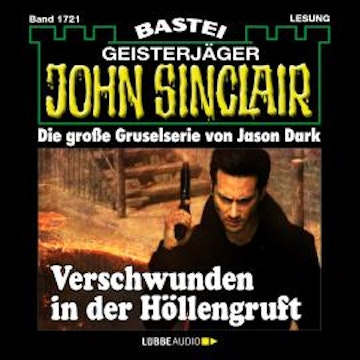 Verschwunden in der Höllengruft - John Sinclair, Band 1721 (Ungekürzt)