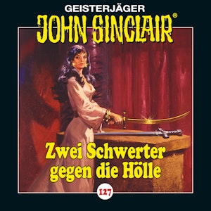 Zwei Schwerter gegen die Hoelle. Teil 3 von 4 (John Sinclair 127)