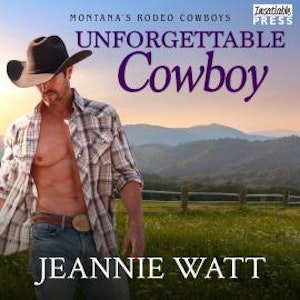 Unforgettable Cowboy - Montana's Rodeo Cowboys, Book 1 (Unabridged), Jeannie Watt