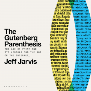 The Gutenberg Parenthesis, Jeff Jarvis