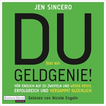 Du bist ein Geldgenie! (Hör endlich auf zu zweifeln und werde reich, erfolgreich und verdammt glücklich)