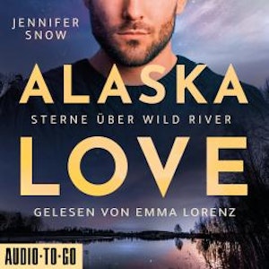 Sterne über Wild River - Alaska Love, Band 4 (ungekürzt)