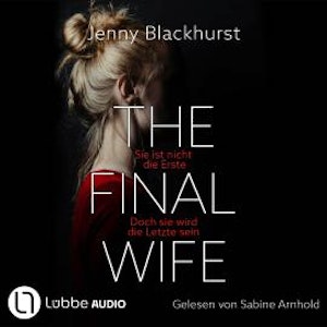 The Final Wife - Sie ist nicht die Erste. Doch sie wird die Letzte sein (Gekürzt), Jenny Blackhurst