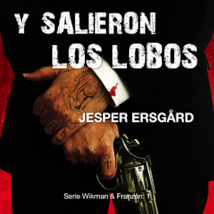 Y salieron los lobos (Serie Wikman & Franzén- 1)