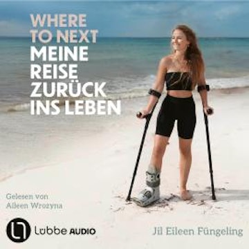 Where to Next. Meine Reise zurück ins Leben (Ungekürzt) audiobook, Jil Eileen Füngeling