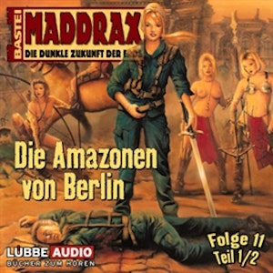 Maddrax: Die Amazonen von Berlin - Teil 1