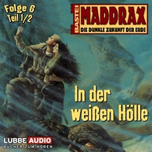 Maddrax: In der weißen Hölle - Teil 1