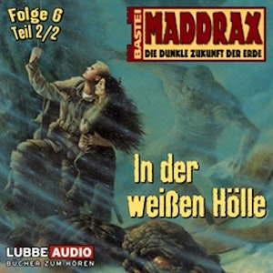 Maddrax: In der weißen Hölle - Teil 2