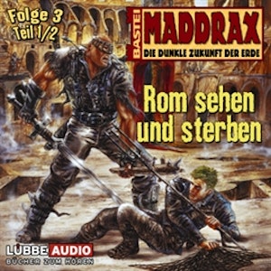 Maddrax: Rom sehen und sterben - Teil 1