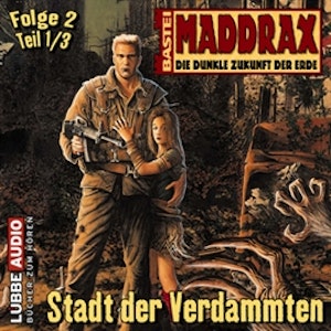 Maddrax: Stadt der Verdammten - Teil 1