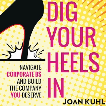 Dig Your Heels In - Navigate Corporate BS and Build the Company You Deserve (Unabridged)