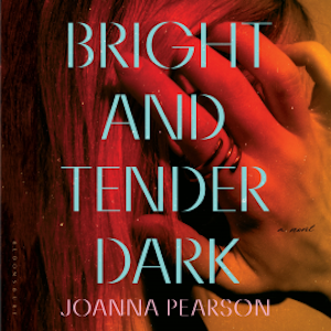 Bright and Tender Dark, Joanna Pearson