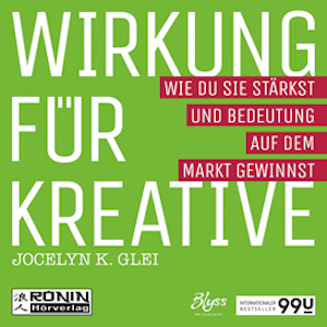 Wirkung für Kreative - Wie du sie stärkst und Bedeutung auf dem Markt gewinnst - 99U 3