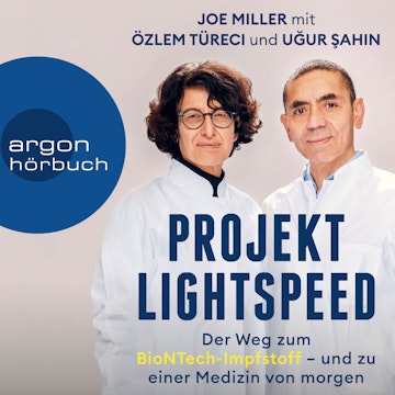 Projekt Lightspeed - Der Weg zum BioNTech-Impfstoff - und zu einer Medizin von morgen (Ungekürzt)