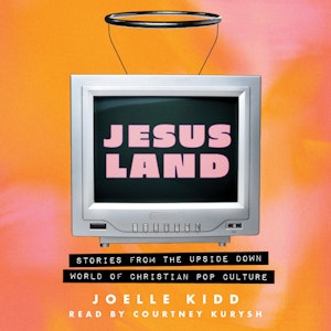 Jesusland - Stories from the Upside Down World of Christian Pop Culture (Unabridged), Joelle Kidd