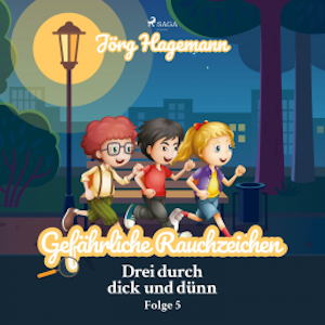 Drei durch dick und dünn, Folge 5: Gefährliche Rauchzeichen (Ungekürzt)