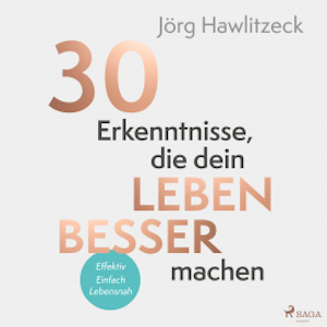30 Erkenntnisse, die dein Leben besser machen, Jörg Hawlitzeck