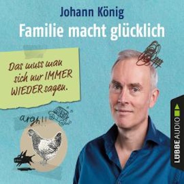 Familie macht glücklich - Das muss man sich nur IMMER WIEDER sagen (Ungekürzt)