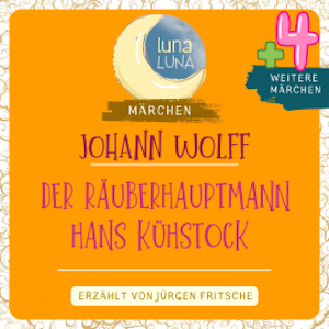 Johann Wolff: Der Räuberhauptmann Hans Kühstock plus vier weitere Märchen