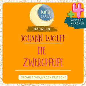 Johann Wolff: Die Zwergpfeife plus vier weitere Märchen