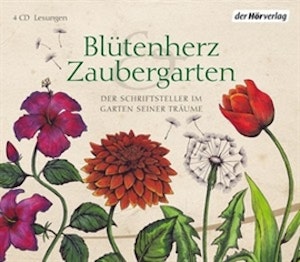 Blütenherz & Zaubergarten. Der Schriftsteller im Garten seiner Träume