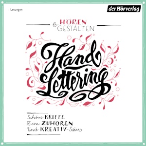 Hören & Gestalten: Handlettering: Schöne Briefe zum Zuhören und Kreativ-Sein. Mit 10 Vorlagen zum selbst Gestalten