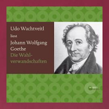 Die Wahlverwandtschaften (Ungekürzte Lesung)