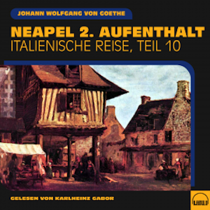 Neapel 2. Aufenthalt (Italienische Reise, Teil 10)