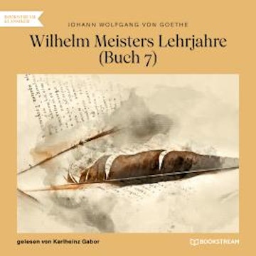 Wilhelm Meisters Lehrjahre, Buch 7 (Ungekürzt)