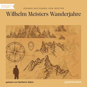 Wilhelm Meisters Wanderjahre (Ungekürzt)