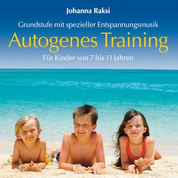 Autogenes Training für Kinder: Grundstufe mit spezieller Entspannungsmusik (ungekürzt)