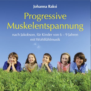 Progressive Muskelentspannung nach Jakobson-für Kinder von 6-9 Jahren mit Wohlfühlmusik (ungekürzt)