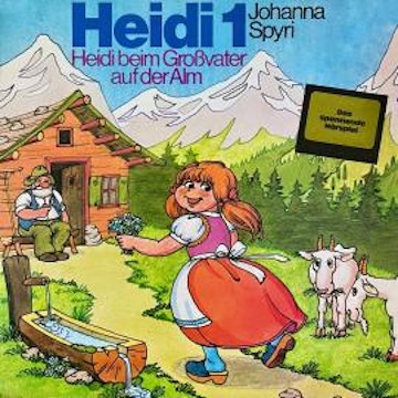 Johanna Spyri, Heidi beim Großvater auf der Alm (ungekürzt)