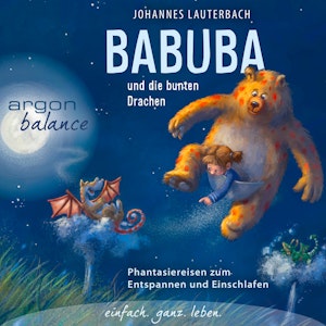 Babuba und die bunten Drachen - Phantasiereisen zum Entspannen und Einschlafen