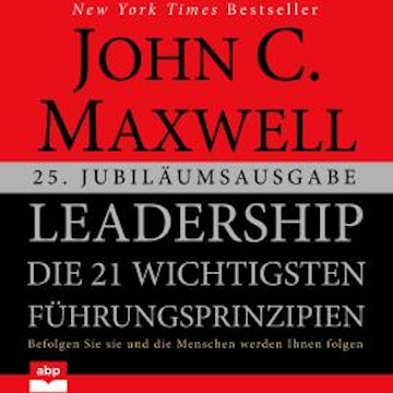 Leadership - Die 21 wichtigsten Führungsprinzipien (Ungekürzt)