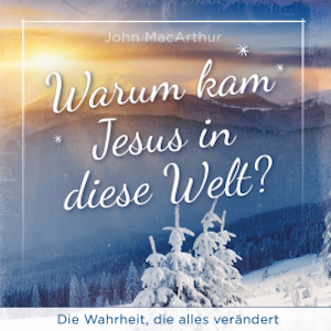 Warum kam Jesus in diese Welt?, John F. MacArthur