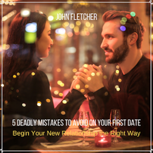 5 Deadly Mistakes to Avoid on Your First Date