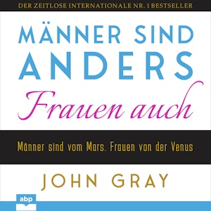 Männer sind anders. Frauen auch - Männer sind vom Mars. Frauen von der Venus (Ungekürzt)