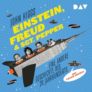 Einstein, Freud & Sgt. Pepper – Eine andere Geschichte des 20. Jahrhunderts