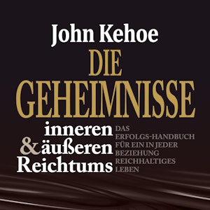 Die Geheimnisse inneren und äußeren Reichtums - Das Erfolgs-Handbuch für ein in jeder Beziehung reichhaltiges Leben (Ungekürzt)