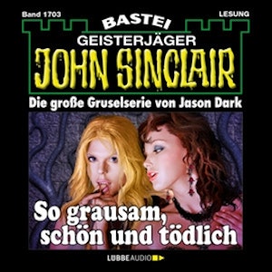 So grausam, schön und tödlich (John Sinclair, Band 1703)