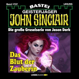 Das Blut der Zauberin - Teil 1 (John Sinclair, Band 1737)